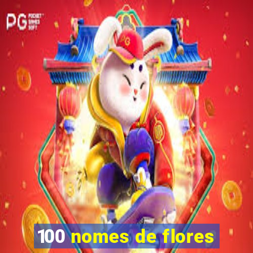 100 nomes de flores